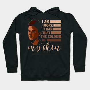 I am More that Just the Color of My Skin, black woman, African American, Black Girl Magic Hoodie